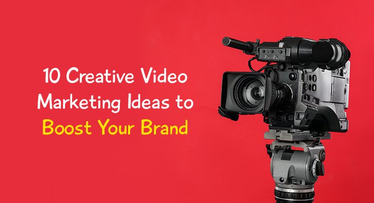 Creative Video Marketing Ideas