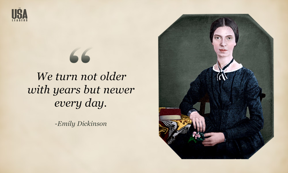 Emily Dickinson Quotes, We turn not older with years but newer every day