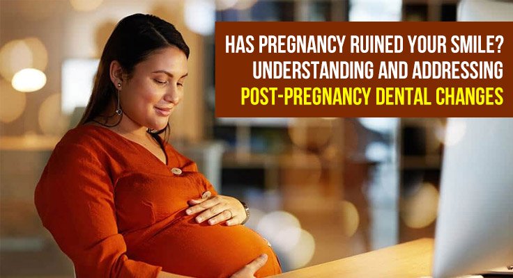 Post Pregnancy Dental Changes