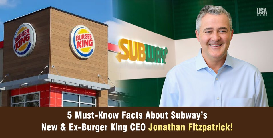5 Must-Know Facts About Subway’s New & Ex-Burger King CEO Jonathan Fitzpatrick