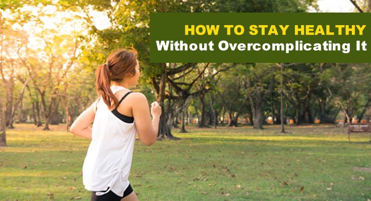 Stay Healthy Without Overcomplicating