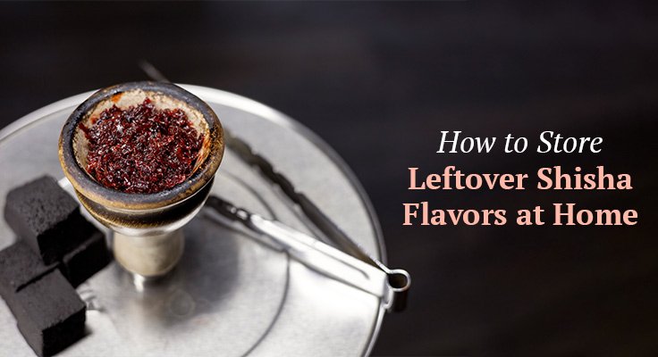 Store Leftover Shisha Flavors