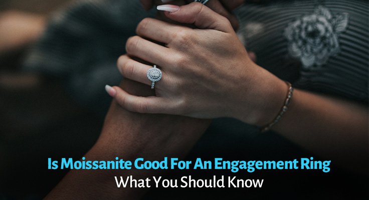 Is Moissanite good for an engagement ring