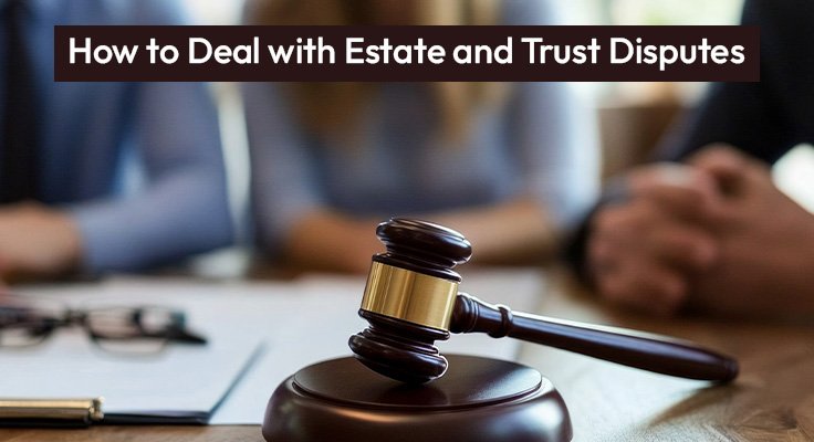 Deal with Estate and Trust Disputes