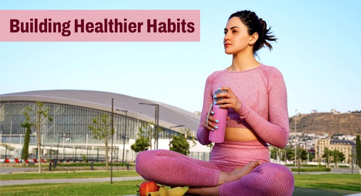 Building Healthier Habits