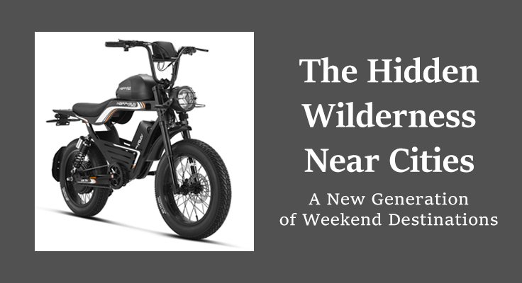 The Hidden Wilderness Near Cities: A New Generation of Weekend Destinations