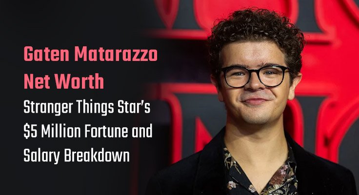 Gaten Matarazzo Net Worth