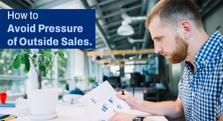 Avoid Pressure of Outside Sales