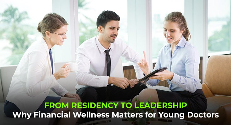 Financial Wellness Matters for Young Doctors