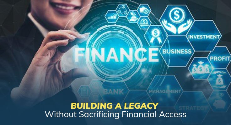 Legacy Without Sacrificing Financial Access