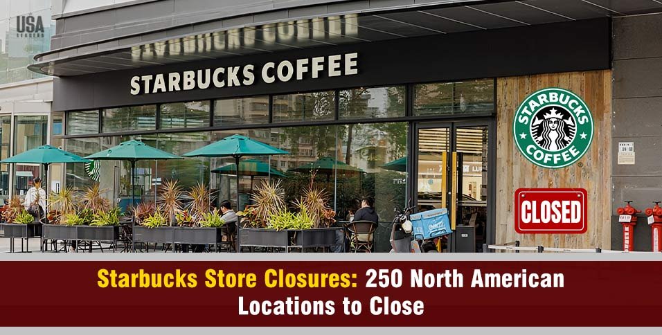 Starbucks store closures will affect 250 North American locations as the company continues its broader restructuring strategy.